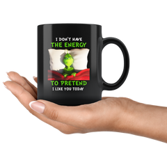 Grinch I Dont Have The Energy To Pretend I Like You Today Grinch Funny Black Coffee Mug Gift