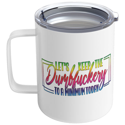 10 OZ INSULATED COFFEE MUG - LET'S KEEP THE DUMBFUCKERY TO A MINIMUM TODAY V1 - COLORFUL