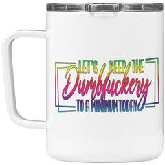 10 OZ INSULATED COFFEE MUG - LET'S KEEP THE DUMBFUCKERY TO A MINIMUM TODAY V1 - COLORFUL