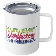 10 OZ INSULATED COFFEE MUG - LET'S KEEP THE DUMBFUCKERY TO A MINIMUM TODAY V1 - COLORFUL