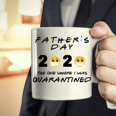 Funny FATHERS Day Quarantine Mug 2020 Fathers Day Gift FRIENDS Parody Dad Gift