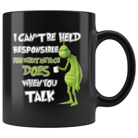 Grinch I Can't Be Held Responsible For What My Face Does When You Talk Grinch Funny Black Coffee Mug