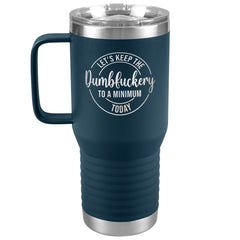 20 OZ TRAVEL TUMBLER - LET'S KEEP THE DUMBFUCKERY TO A MINIMUM TODAY -NewV3b