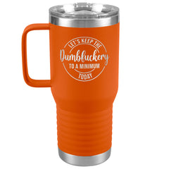 20 OZ TRAVEL TUMBLER - LET'S KEEP THE DUMBFUCKERY TO A MINIMUM TODAY -NewV3b