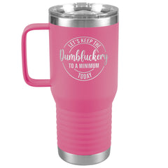 20 OZ TRAVEL TUMBLER - LET'S KEEP THE DUMBFUCKERY TO A MINIMUM TODAY -NewV3b