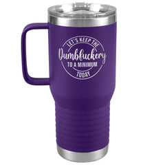 20 OZ TRAVEL TUMBLER - LET'S KEEP THE DUMBFUCKERY TO A MINIMUM TODAY -NewV3b