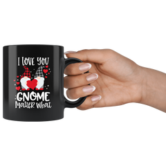 Valentines Day Gnome Mug I Love You Gnome Matter What Funny Valentines Black Coffee Mug Gift