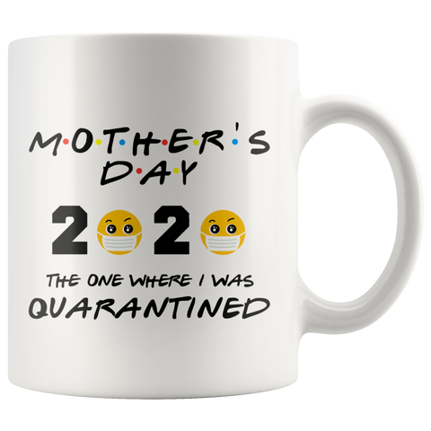 Funny MOTHERS Day FRIENDS Quarantine Mug Mom Gift |The One Where I Was Quarantined FRIENDS Parody Mom Gift