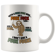 Sloth With A Fuck Fuck Here And A Fuck Fuck There I Don't Give A Fuck Mug Colored Accent Sloth Mug Gift