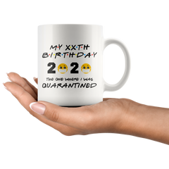 Personalized Quarantine Birthday Mug, The One Where I Was Quarantined FRIENDS Parody Birthday Gift, Funny Social Distancing Birthday Gift