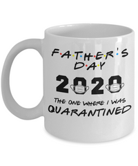 Funny FATHERS Day FRIENDS Quarantine Mug Dad Gift One Where I Was Quarantined
