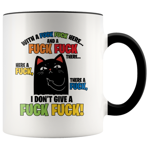 Cat With A Fuck Fuck Here And A Fuck Fuck There I Don't Give A Fuck Mug Colored Accent Cat Mug Gift