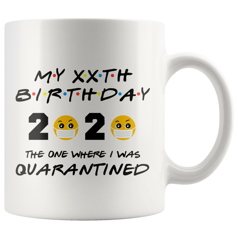 Personalized Quarantine Birthday Mug, The One Where I Was Quarantined FRIENDS Parody Birthday Gift, Funny Social Distancing Birthday Gift