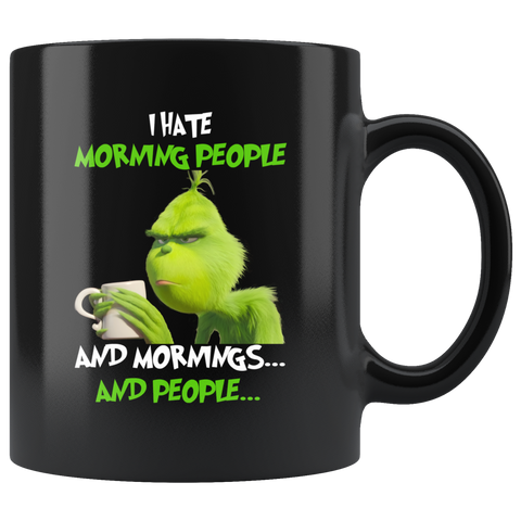 Grinch I Hate Morning People And Mornings And People Grinch Funny Black Coffee Mug Gift