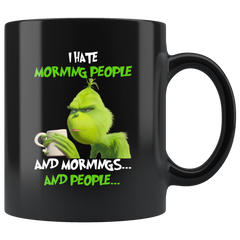 Grinch I Hate Morning People And Mornings And People Grinch Funny Black Coffee Mug Gift