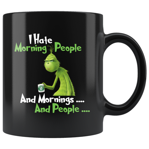 Grinch I Hate Morning People And Mornings And People Grinch Funny Saying Black Coffee Mug