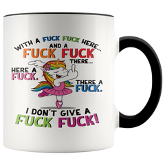 Unicorn With A Fuck Fuck Here And A Fuck Fuck There I Don't Give A Fuck Mug Colored Accent Ceramic Mug Gift