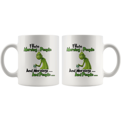 Grinch I Hate Morning People And Mornings And People Grinch Funny Saying White Coffee Mug