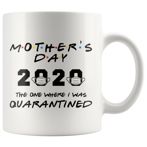 Mother's Day 2020 - The One Where I Was Quarantined - Friends Parody Quarantine Mask Mug White