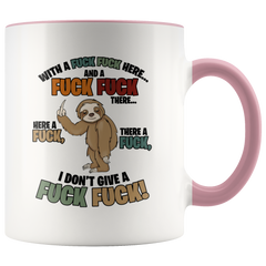 Sloth With A Fuck Fuck Here And A Fuck Fuck There I Don't Give A Fuck Mug Colored Accent Sloth Mug Gift