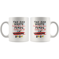 Personalized Quarantine Birthday Mug, The One Where I Was Quarantined 2020 FRIENDS Parody Personalized Birthday Gift, Funny Social Distancing Birthday Gift