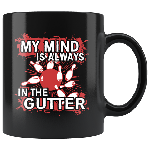 BOWLING MUG: MY MIND IS ALWAYS IN THE GUTTER