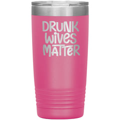 DRUNK WIVES MATTER Funny 20 oz. Stainless Steel Travel Tumbler