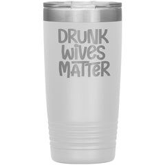 DRUNK WIVES MATTER Funny 20 oz. Stainless Steel Travel Tumbler