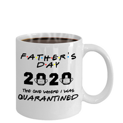 Funny FATHERS Day FRIENDS Quarantine Mug Dad Gift One Where I Was Quarantined