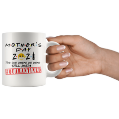 2021 MOTHERS Day FRIENDS Quarantined Mug