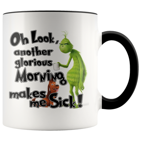 Grinch Oh Look Another Glorious Morning, Makes Me Sick Grinch Funny Coffee Mug Gift