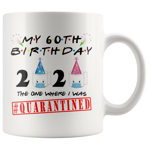 60th BIRTHDAY Quarantine Toilet Paper Mug Gift|Toilet Paper Crisis Funny Birthday Gift|The One Where I Was Quarantined FRIENDS Birthday Gift