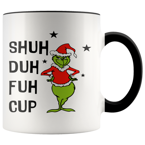 Grinch Shuh Duh Fuh Cup Grinch Funny Coffee Mug Gift