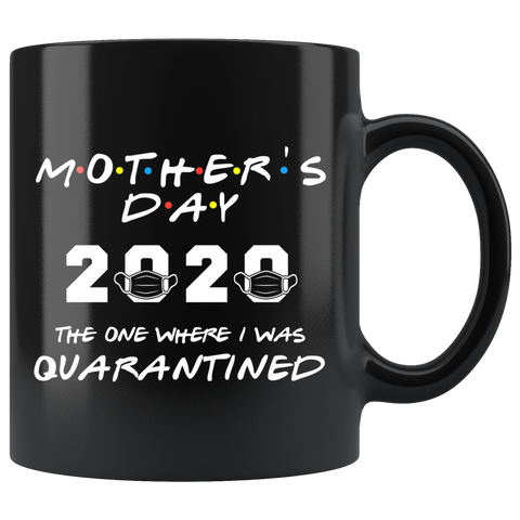 Mother's Day 2020 - The One Where I Was Quarantined - Friends Parody Quarantine Mask Mug