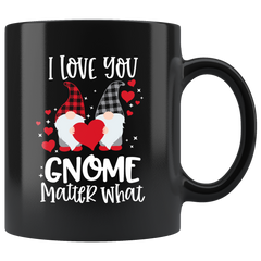 Valentines Day Gnome Mug I Love You Gnome Matter What Funny Valentines Black Coffee Mug Gift