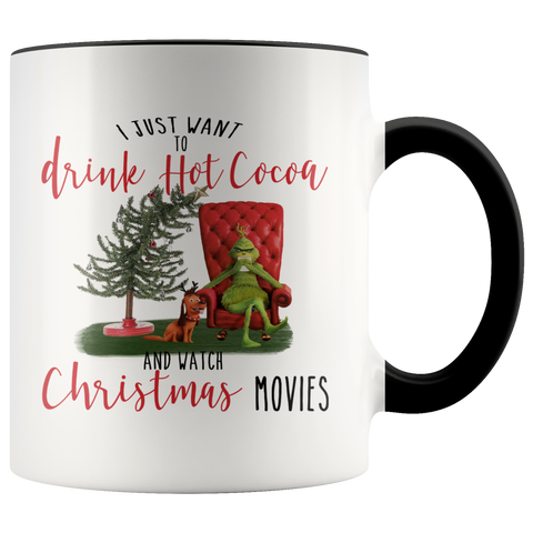 Grinch I Just Want to Drink Hot Cocoa and Watch Christmas Movies Grinch Funny Coffee Mug