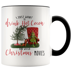 Grinch I Just Want to Drink Hot Cocoa and Watch Christmas Movies Grinch Funny Coffee Mug