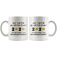 Funny 40th BIRTHDAY Quarantine Mug Gift |The One Where I Was Quarantined FRIENDS Parody Birthday Gift