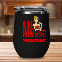 Wine How Classy People Get Wasted Funny Wine Tumbler Gift