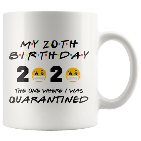 Funny 20th BIRTHDAY Quarantine Mug Gift |The One Where I Was Quarantined FRIENDS Parody Birthday Gift