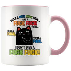 Cat With A Fuck Fuck Here And A Fuck Fuck There I Don't Give A Fuck Mug Colored Accent Cat Mug Gift