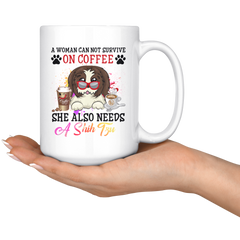 A Woman Can Not Survive On Coffee She Also Needs a Shih Tzu White