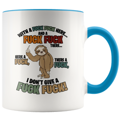 Sloth With A Fuck Fuck Here And A Fuck Fuck There I Don't Give A Fuck Mug Colored Accent Sloth Mug Gift