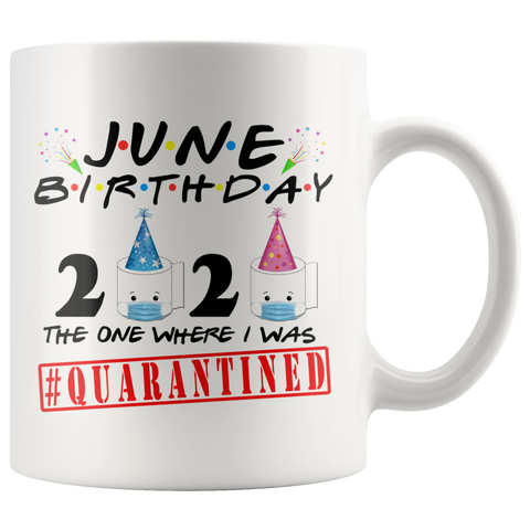 JUNE BIRTHDAY Quarantine Toilet Paper Crisis Funny Birthday Gift|Toilet Paper Mug Gift for Birthday|The One Where I Was Quarantined Mug