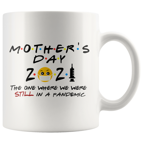 2021 MOTHERS Day FRIENDS Pandemic Mug