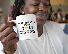 2021 MOTHERS Day FRIENDS Vaccinated Mug