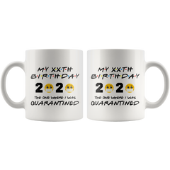 Personalized Quarantine Birthday Mug, The One Where I Was Quarantined FRIENDS Parody Birthday Gift, Funny Social Distancing Birthday Gift