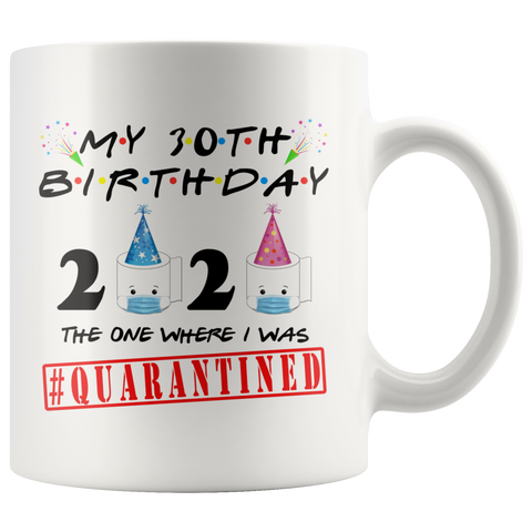 30th BIRTHDAY Quarantine Toilet Paper Mug Gift|Toilet Paper Crisis Funny Birthday Gift|The One Where I Was Quarantined FRIENDS Birthday Gift