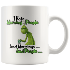 Grinch I Hate Morning People And Mornings And People Grinch Funny Saying White Coffee Mug