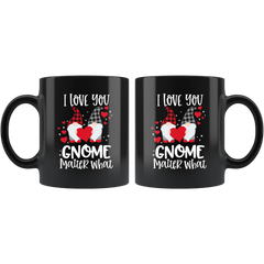 Valentines Day Gnome Mug I Love You Gnome Matter What Funny Valentines Black Coffee Mug Gift